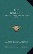 The Tone-Line: Principles of Voice Development (1896) di Albert Baker Cheney edito da Kessinger Publishing