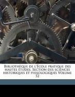 Bibliotheque De L'ecole Pratique Des Hautes Etudes. Section Des Sciences Historiques Et Philologiques Volume 52 edito da Nabu Press