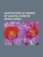 Adaptations Of Works By Agatha Christie (book Guide) di Source Wikipedia edito da Booksllc.net
