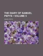 The Diary Of Samuel Pepys (volume 5) di Samuel Pepys edito da General Books Llc