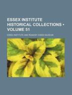 Essex Institute Historical Collections (volume 51) di Essex Institute edito da General Books Llc