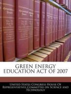 Green Energy Education Act Of 2007 edito da Bibliogov