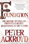 Foundation: The History of England from Its Earliest Beginnings to the Tudors di Peter Ackroyd edito da GRIFFIN