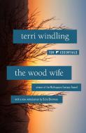 The Wood Wife di Terri Windling edito da TOR BOOKS
