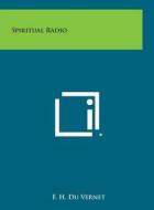 Spiritual Radio di F. H. Du Vernet edito da Literary Licensing, LLC
