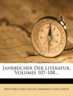 Jahrbücher der Literatur. di Matthäus von Collin, Friedrich von Gentz edito da Nabu Press