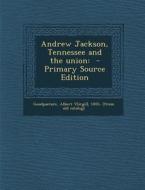 Andrew Jackson, Tennessee and the Union edito da Nabu Press
