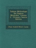 Tableau Methodique Des Especes Minerales, Volume 2 di Jean-Andre-Henri Lucas edito da Nabu Press