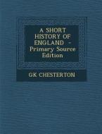 A Short History of England di Gk Chesterton edito da Nabu Press