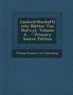 Landwirthschaftliche Blatter Von Hofwyl, Volume 4... - Primary Source Edition di Philipp-Emanuel Von Fellenberg edito da Nabu Press