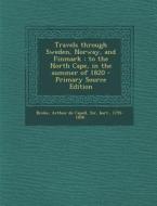 Travels Through Sweden, Norway, and Finmark: To the North Cape, in the Summer of 1820 edito da Nabu Press