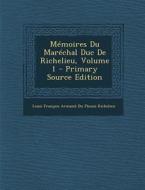 Memoires Du Marechal Duc de Richelieu, Volume 1 di Louis Francois Armand Du Ple Richelieu edito da Nabu Press
