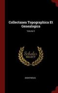 Collectanea Topographica Et Genealogica; Volume 5 di Anonymous edito da CHIZINE PUBN