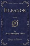 Eleanor di Mary Humphry Ward edito da Forgotten Books