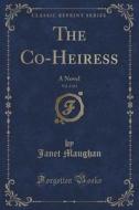 The Co-heiress, Vol. 3 Of 3 di Janet Maughan edito da Forgotten Books