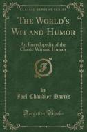 The World's Wit And Humor di Joel Chandler Harris edito da Forgotten Books