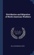 Distribution and Migration of North American Warblers di Wells Woodbridge Cooke edito da CHIZINE PUBN