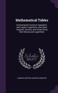 Mathematical Tables di Charles Hutton, Olinthus Gregory edito da Palala Press