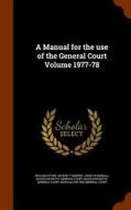 A Manual For The Use Of The General Court Volume 1977-78 di William Stowe, George T Sleeper, James W Kimball edito da Arkose Press