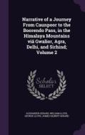 Narrative Of A Journey From Caunpoor To The Boorendo Pass, In The Himalaya Mountains Via Gwalior, Agra, Delhi, And Sirhind; Volume 2 di Alexander Gerard, William Lloyd, George Lloyd edito da Palala Press