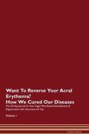 Want To Reverse Your Acral Erythema? How We Cured Our Diseases. The 30 Day Journal for Raw Vegan Plant-Based Detoxificat di Health Central edito da Raw Power