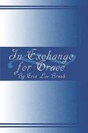 In Exchange For Grace di Erin Lee Brush edito da America Star Books