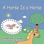 A Horse Is a Horse di Kimberly Rich Young edito da America Star Books