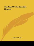 The Way Of The Invisible Helpers di Amber M. Tuttle edito da Kessinger Publishing, Llc