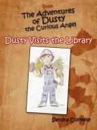 From the Adventures of Dusty the Curious Angel: Dusty Visits the Library di Sandra Connelly edito da AUTHORHOUSE