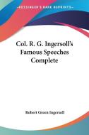 Col. R. G. Ingersoll's Famous Speeches C di ROBERT GR INGERSOLL edito da Kessinger Publishing