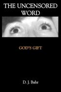The Uncensored Word: God's Gift di D. J. Bahr edito da AUTHORHOUSE