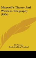 Maxwell's Theory and Wireless Telegraphy (1904) di H. Poincare, Frederick King Vreeland edito da Kessinger Publishing