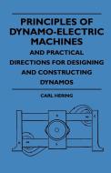 Principles Of Dynamo-Electric Machines And Practical Directions For Designing And Constructing Dynamos di Carl Hering edito da Frederiksen Press