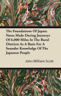 The Foundations Of Japan; Notes Made During Journeys Of 6,000 Miles In The Rural Districts As A Basis For A Sounder Know di John William Scott edito da Spalding Press