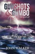 Gunshots and Gumbo on the Gulf di John Walker edito da Westbow Press