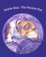 Sparky Dog: The Pensive Pup di Susan C. Holden edito da Createspace