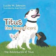 Titus the Magnificent di Lucille M. Johnson edito da Inspiring Voices