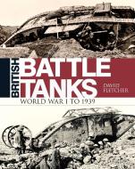 British Battle Tanks di David Fletcher edito da Bloomsbury Publishing PLC