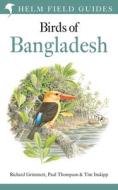 Field Guide to the Birds of Bangladesh di Richard Grimmett, Paul Thompson, Tim Inskipp edito da BLOOMSBURY