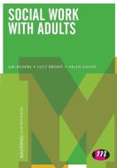 Social Work with Adults di Jim Rogers, Lucy Bright, Helen Davies edito da Learning Matters