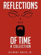 Reflections of Time di Gilbert Holts Jr edito da AuthorHouse