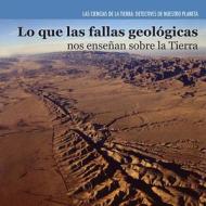Lo Que Las Fallas Geologicas Nos Ensenan Sobre La Tierra (Investigating Fault Lines) di Miriam Coleman edito da PowerKids Press