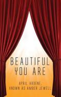 Beautiful You Are di April Ardene Known as Amber Jewell edito da Outskirts Press