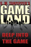 Deep Into the Game: S.W. Tanpepper's Gameland (Episode 1) di Saul Tanpepper edito da Createspace
