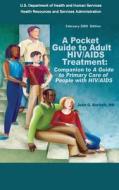 A Pocket Guide to Adult HIV/AIDS Treatment: Companion to "A Guide to Primary Care of People with HIV/AIDS" di U. S. Department of Heal Human Services, Health Resources and Ser Administration, MD John G. Bartlett edito da Createspace
