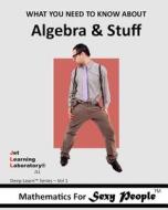 Mathematics for Sexy People: What You Need to Know about Algebra and Stuff di Jet Learning Laboratory Inc, Dr R. Williams Jr edito da Createspace