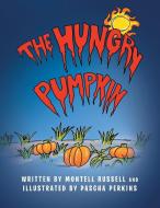 The Hungry Pumpkin di Montell Russell, Pascha Perkins edito da Xlibris