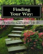 Finding Your Way: Lessons from Life (Black and White Version) di Valerie Galante Ph. D. edito da Createspace