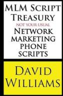 MLM Script Treasury Not Your Usual Network Marketing Phone Scripts di David Williams edito da Createspace