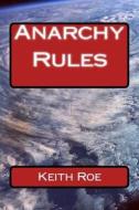 Anarchy Rules di Keith D. Roe edito da Createspace